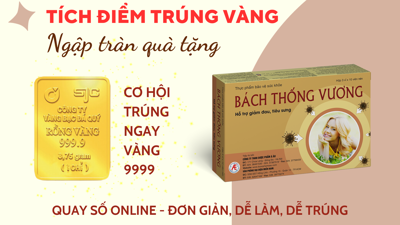 “Tích điểm trúng vàng - Ngập tràn quà tặng” cùng Bách Thống Vương: Đơn giản, dễ làm, dễ trúng bằng hình thức online